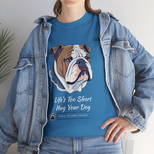 Life’s Too Short™ Tee – Hug Your Dog Today
